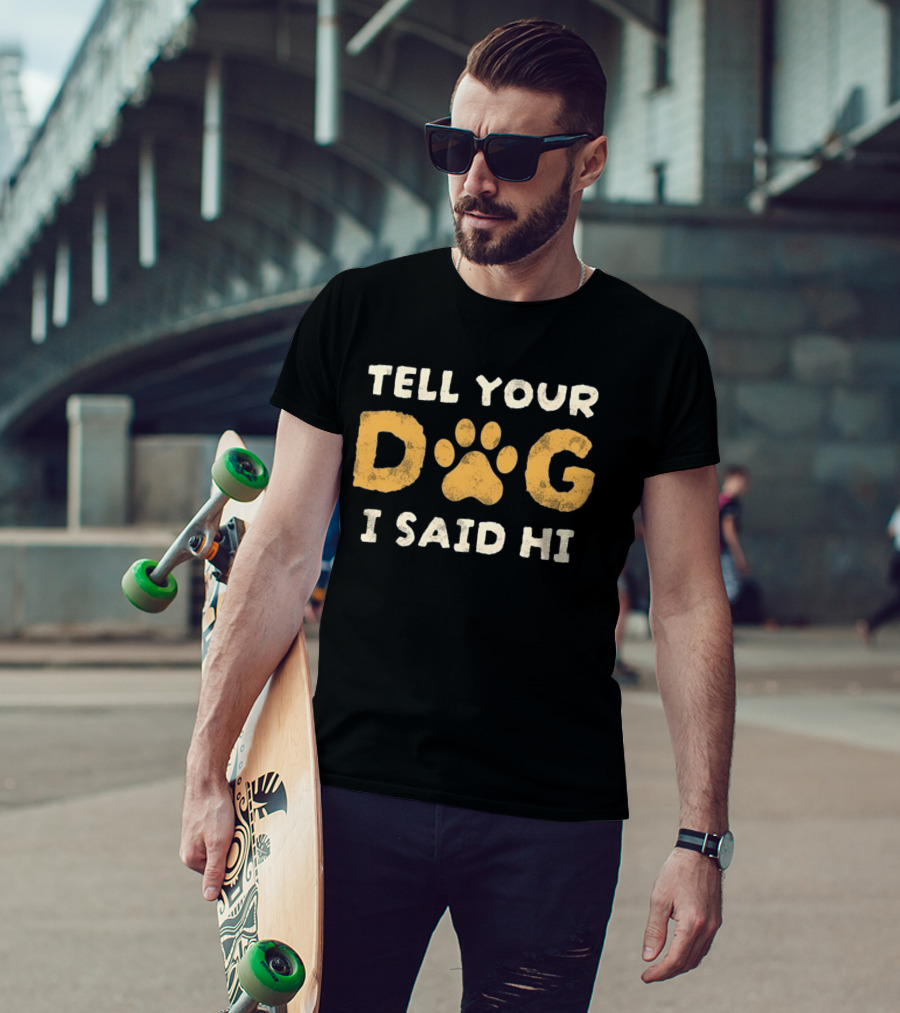 Tell Your Dog I Said Hi Paw Print Pet Lover T-Shirt