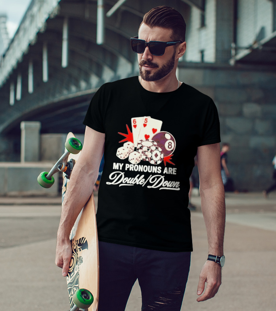 My Pronouns Are Double Down Casino Cards Dice Eight Ball Chips T-Shirt