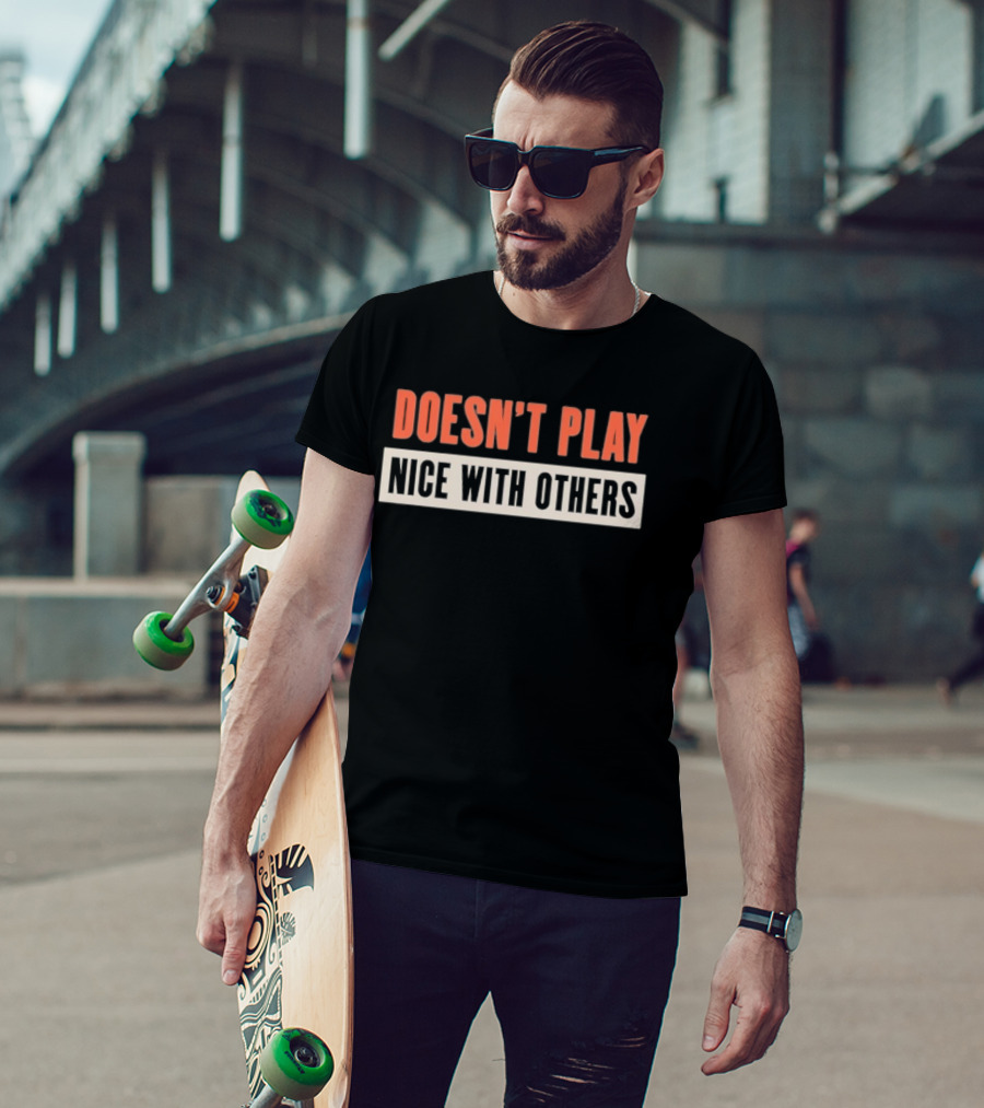Doesn't Play Nice With Others T-Shirt