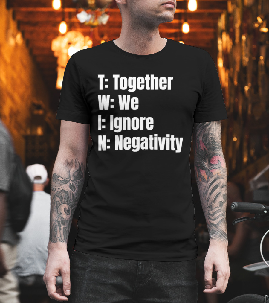 Together We Ignore Negativity Twin Acronym TWIN Positive Message T-Shirt