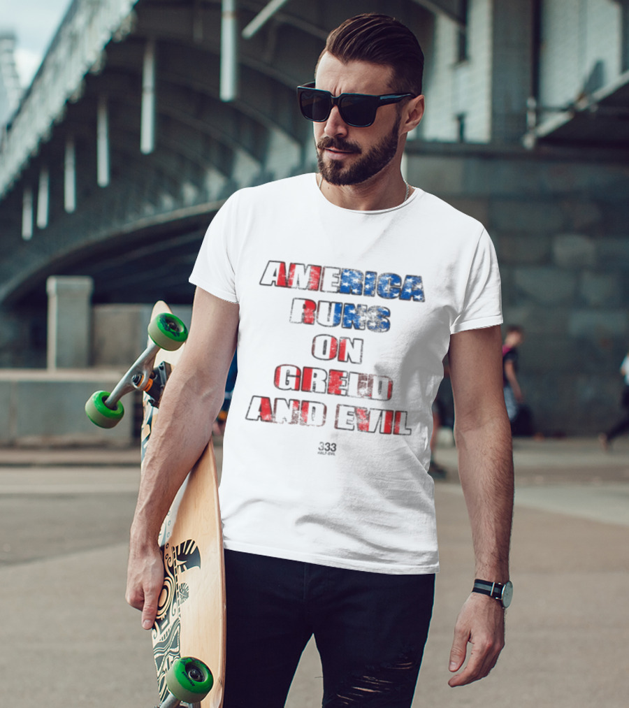 America Runs On Greed And Evil 333 Half Evil Store T-Shirt