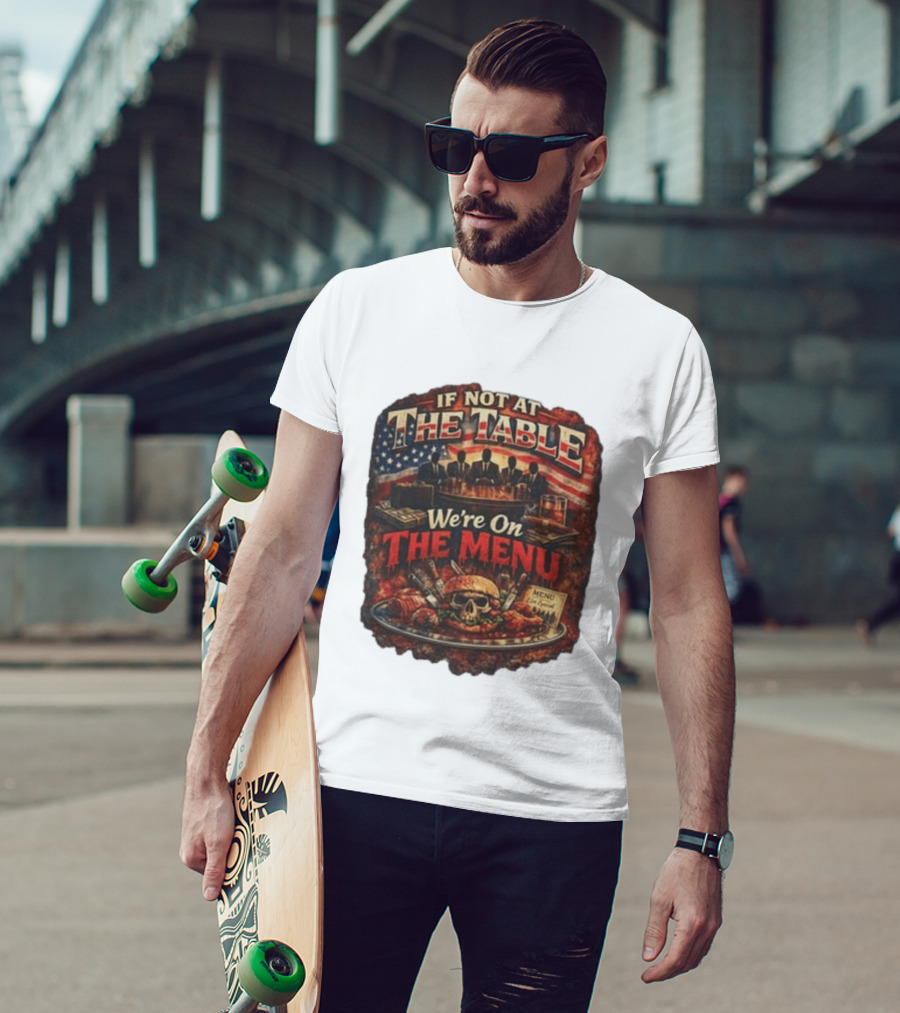 If Not At The Table We're On The Menu Skull Burger And American Flag T-Shirt