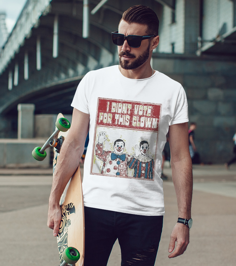 I Didn't Vote For This Clown Funny Political Statement Clowns T-Shirt