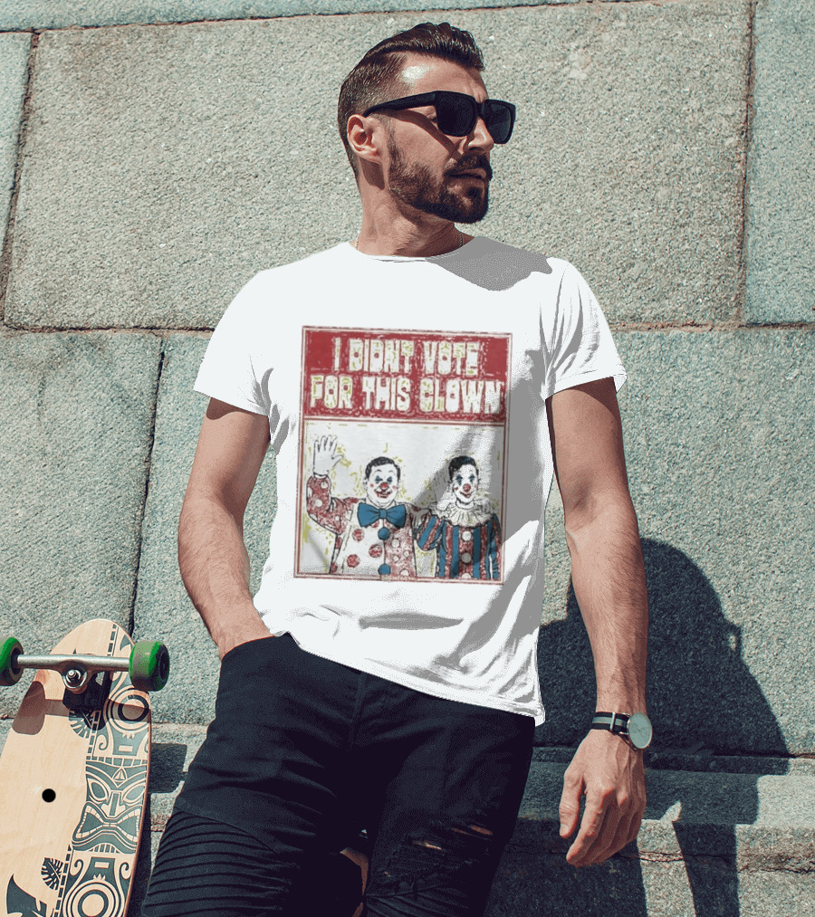 I Didn't Vote For This Clown Funny Political Statement Clowns T-Shirt