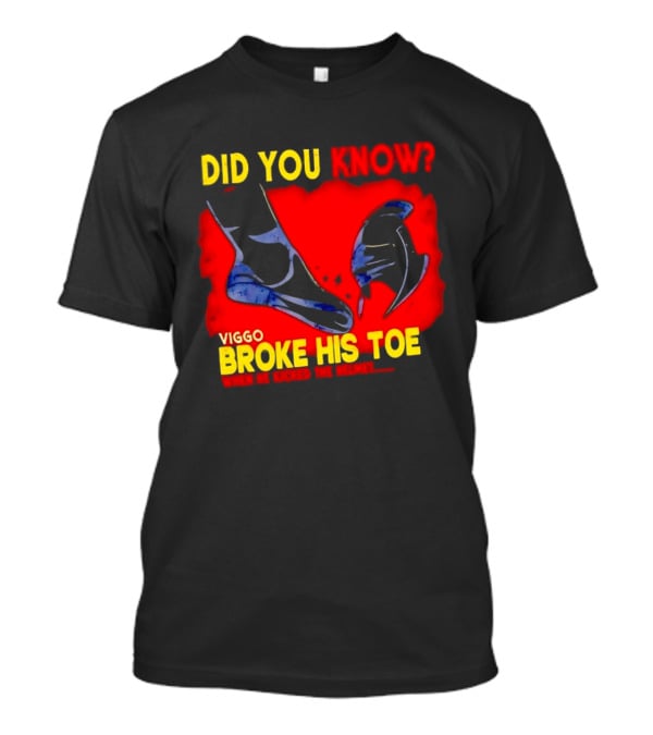 Did You Know Viggo Broke His Toe When He Kicked The Helmet T-Shirt