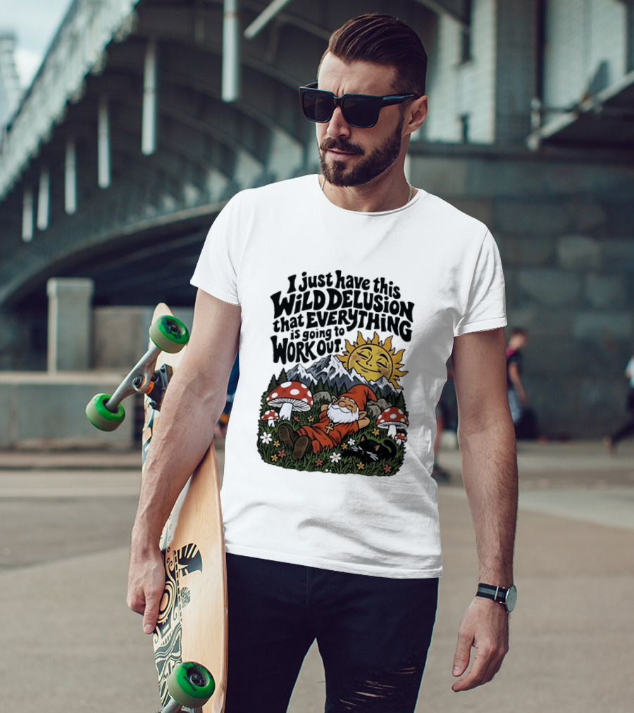 Wild Delusion Everything Is Going To Work Out Gnome Relaxing With Mushrooms And Sun T-Shirt