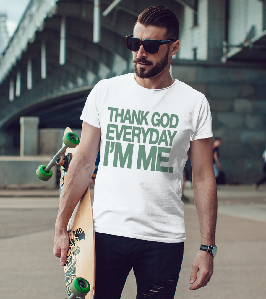 Thank God Everyday I'm Me Self Love Positive Affirmation Empowerment T-Shirt
