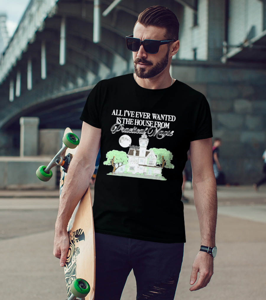 All I've Ever Wanted Is The House From Practical Magic Moonlit T-Shirt