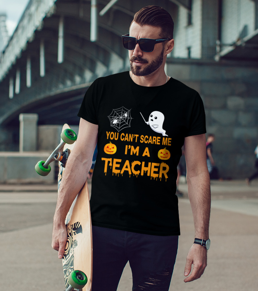 You Can't Scare Me I'm A Teacher Ghost Pumpkin Spiderweb Halloween T-Shirt