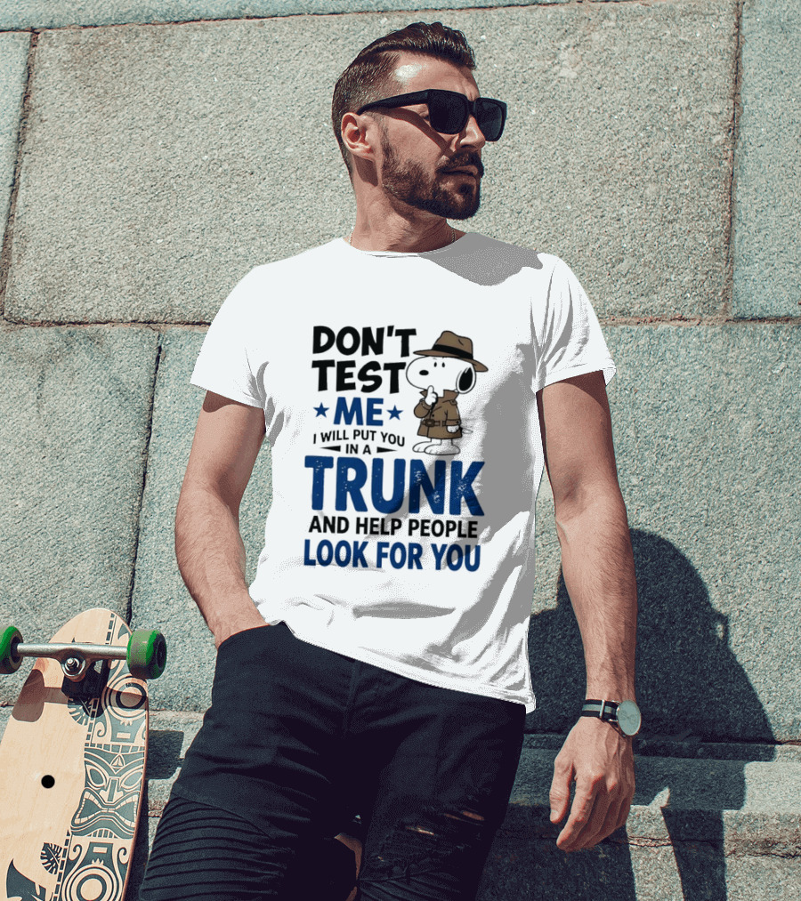 Detective Don't Test Me I Will Put You In A Trunk And Help People Look For You T-Shirt