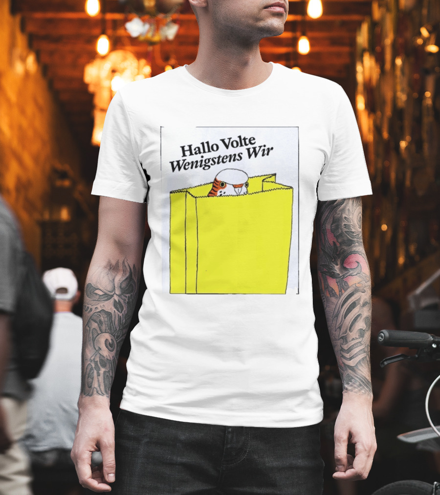 Hallo Volte Wenigstens Wir Budgie In A Paper Bag T-Shirt