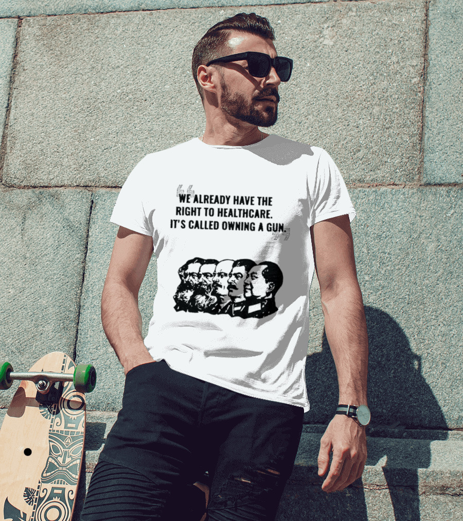 We Already Have The Right To Healthcare It's Called Owning A Gun Faces T-Shirt