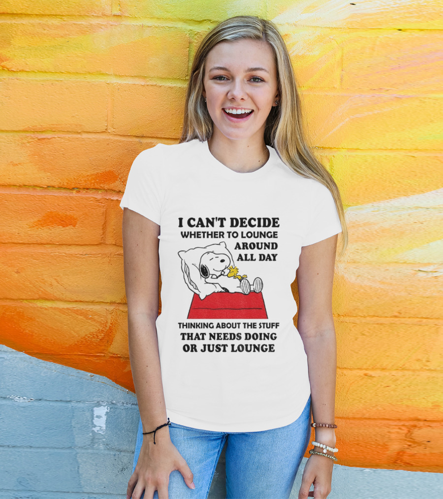 Snoopy And Woodstock I Can't Decide Whether To Lounge All Day Thinking About The Stuff That Needs Doing Or Just Lounge T-Shirt