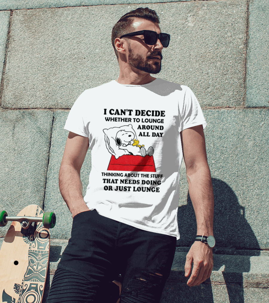 Snoopy And Woodstock I Can't Decide Whether To Lounge All Day Thinking About The Stuff That Needs Doing Or Just Lounge T-Shirt