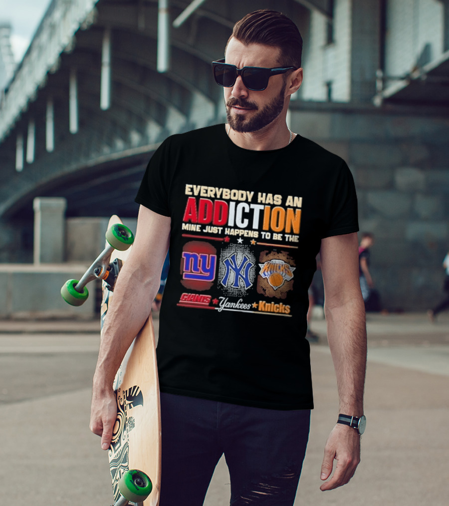 Everybody Has An Addiction Mine Just Happens To Be The New York Giants Yankees Knicks T-Shirt