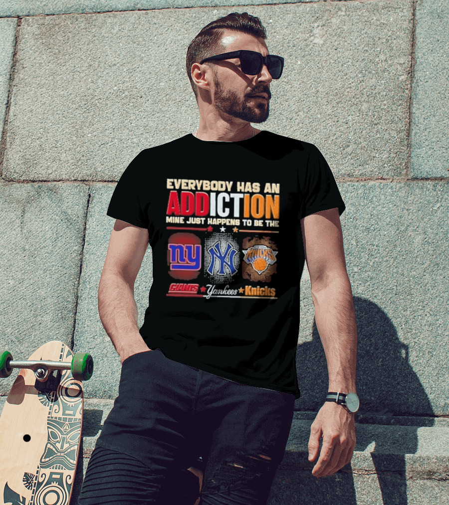 Everybody Has An Addiction Mine Just Happens To Be The New York Giants Yankees Knicks T-Shirt