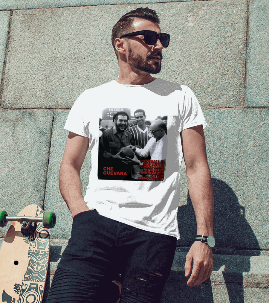 Che Guevara Football Is Not Just A Simple Game It Is Also The Weapon Of The Revolution T-Shirt