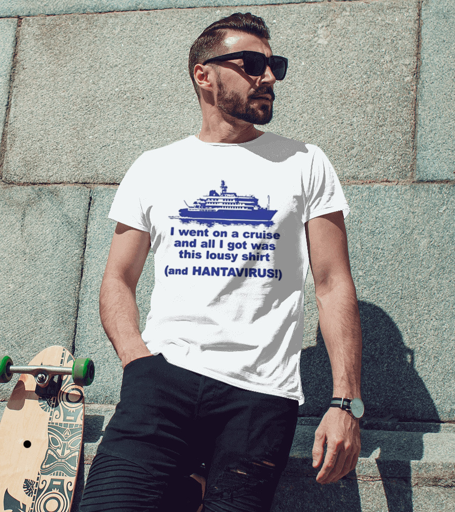 I Went On A Cruise And All I Got Was This Lousy And Hantavirus T-Shirt