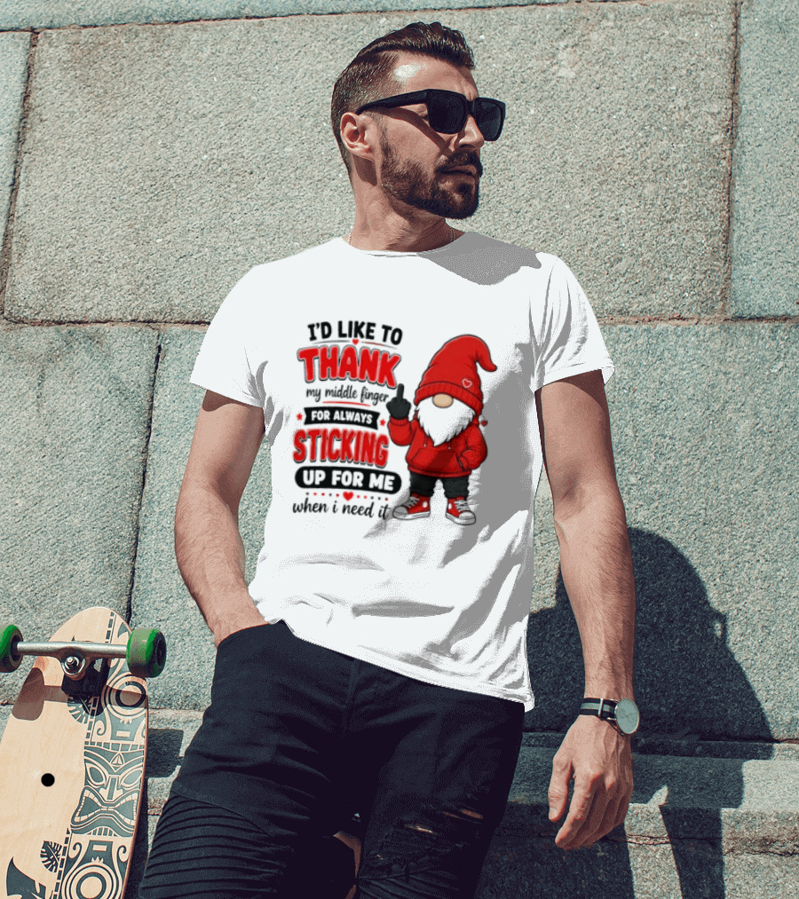 I'd Like To Thank My Middle Finger For Always Sticking Up For Me When I Need It Gnome T-Shirt