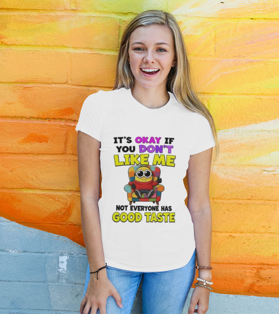 Minion It's Okay If You Don't Like Me Not Everyone Has Good Taste Colorful Chair T-Shirt