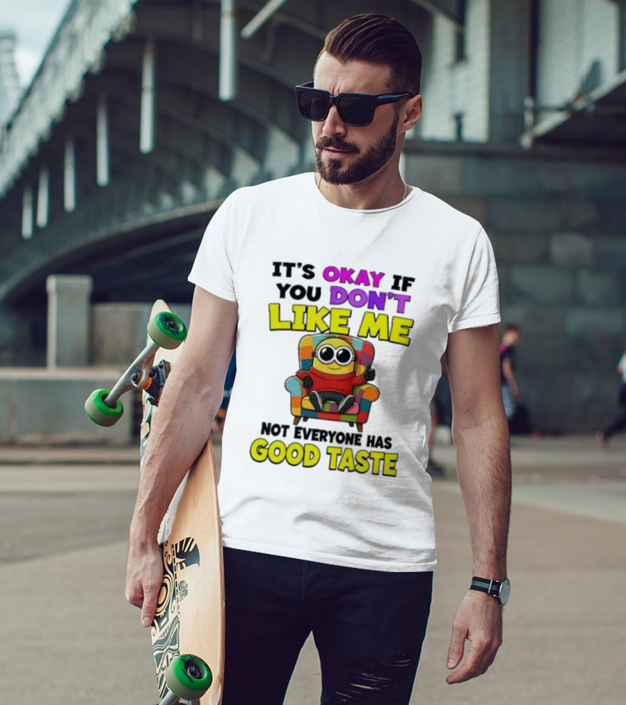 Minion It's Okay If You Don't Like Me Not Everyone Has Good Taste Colorful Chair T-Shirt