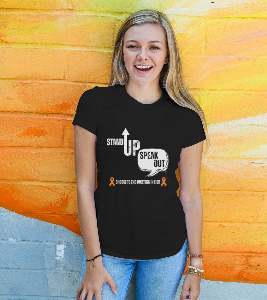 Stand Up Speak Out Choose To End Bullying In EISD T-Shirt