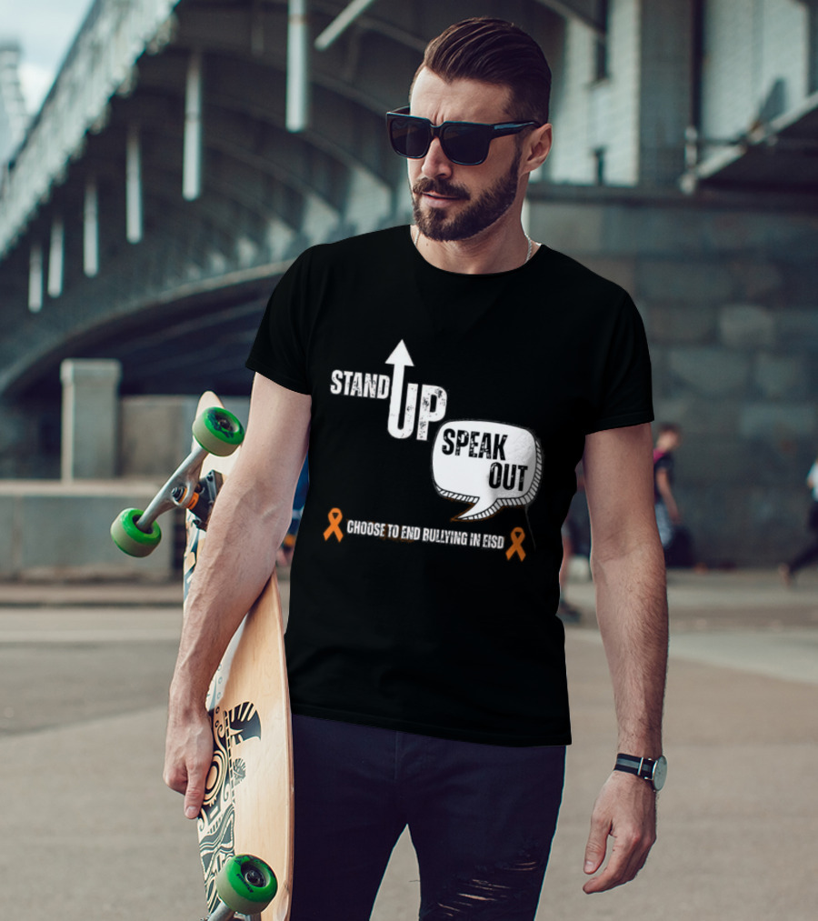 Stand Up Speak Out Choose To End Bullying In EISD T-Shirt