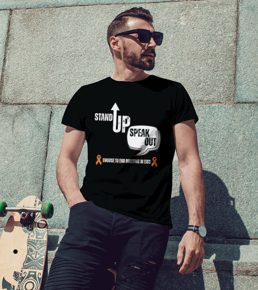 Stand Up Speak Out Choose To End Bullying In EISD T-Shirt