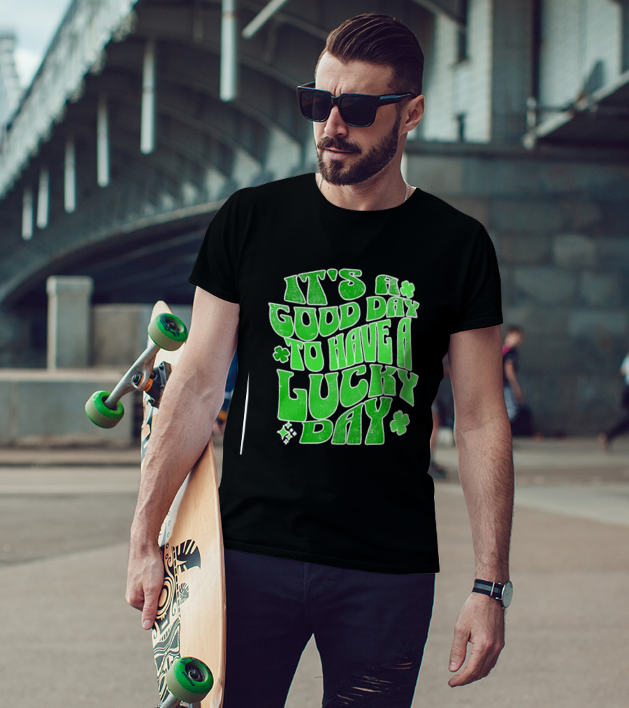 It's A Good Day To Have A Lucky Day Shamrock T-Shirt