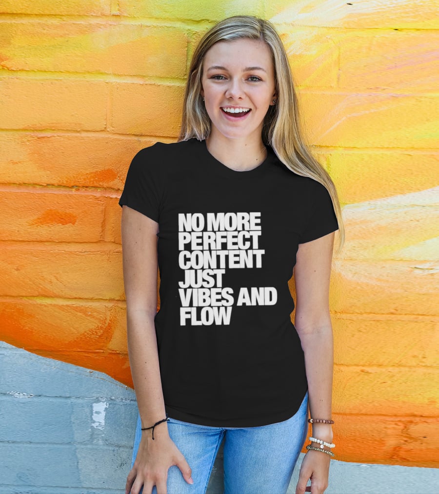 No More Perfect Content Just Vibes And Flow T-Shirt