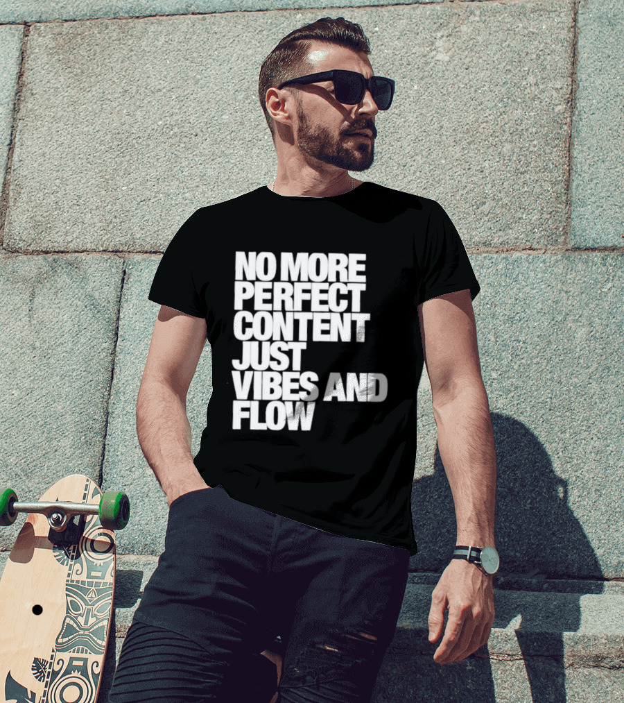 No More Perfect Content Just Vibes And Flow T-Shirt