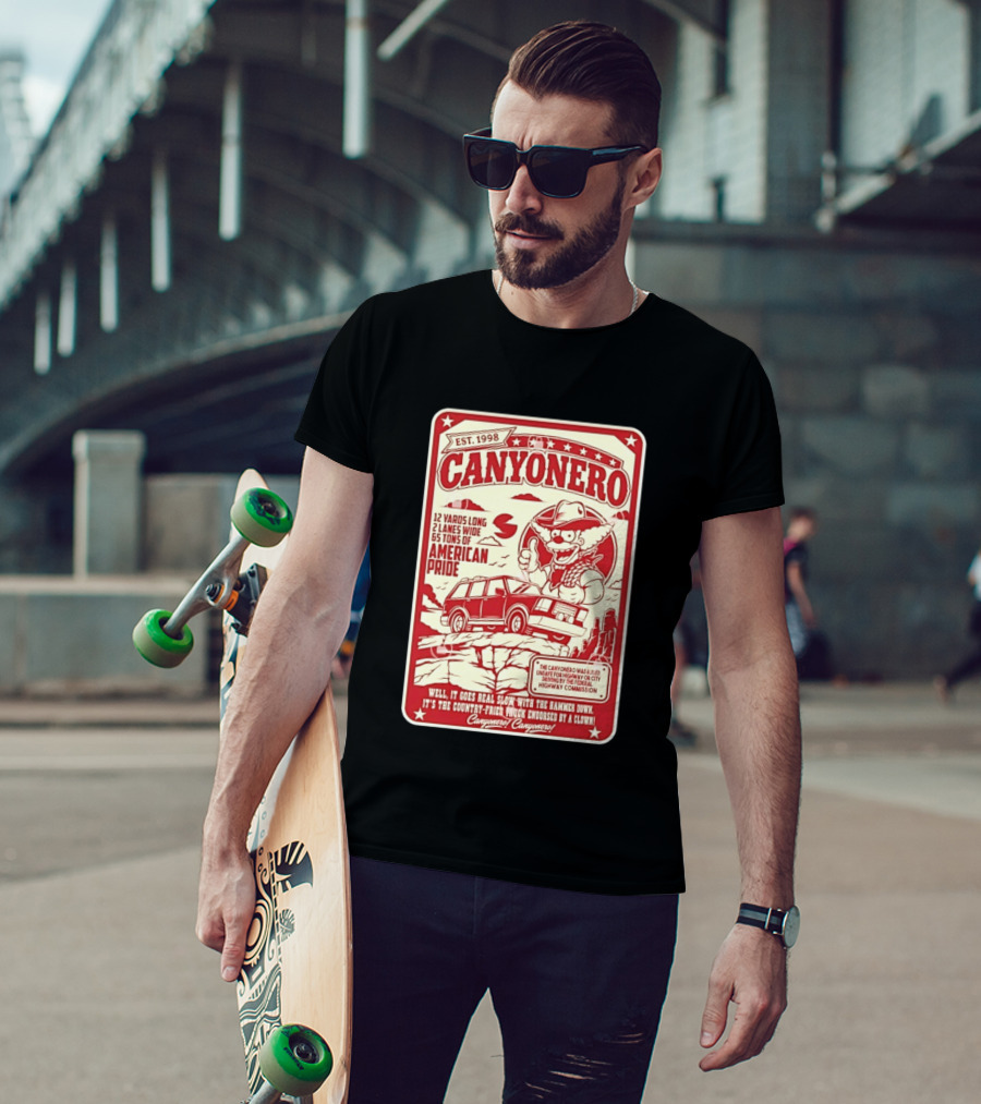 Canyonero Est 1998 12 Yards Long 2 Lanes Wide 65 Tons Of American Pride Federal Highway Commission Clown Endorsed T-Shirt