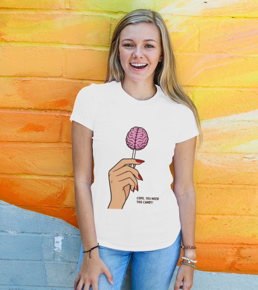 Cops You Need This Candy Hand Pink Brain Lollipop T-Shirt