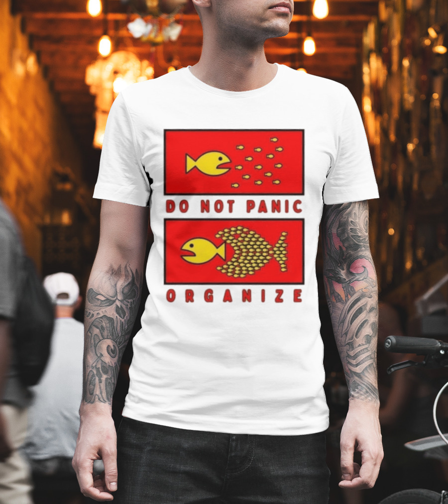 Do Not Panic Organize Fish Unity Activism Strategy T-Shirt