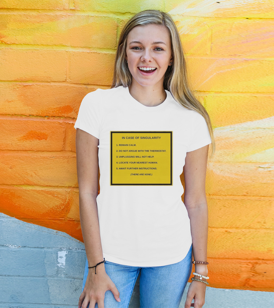 In Case Of Singularity Remain Calm Await Further Instructions There Are None T-Shirt