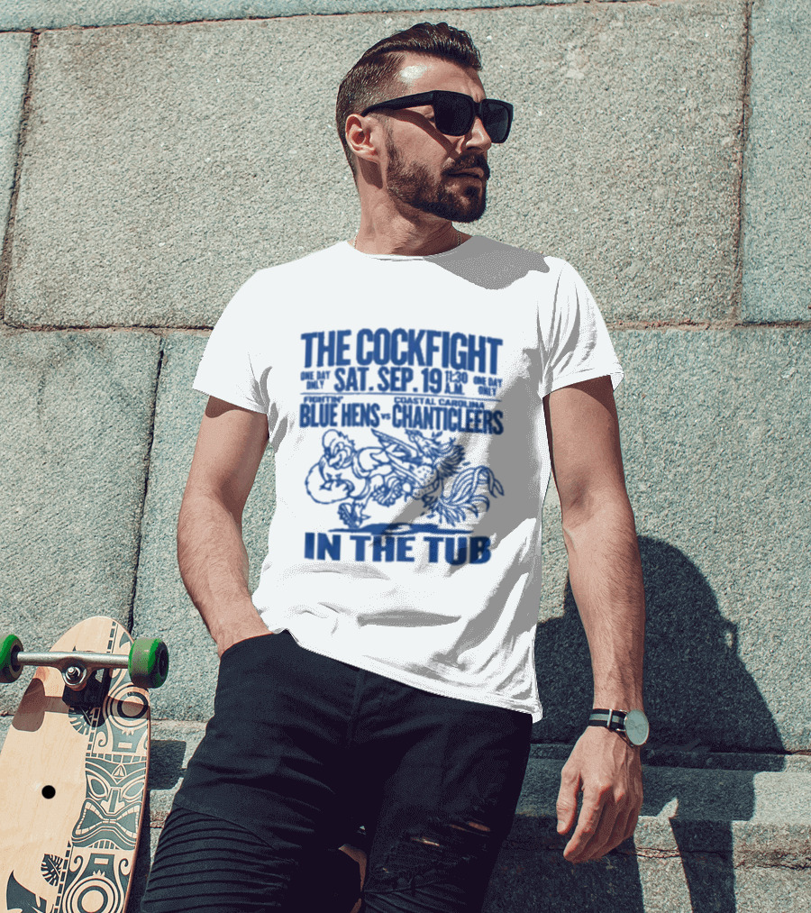 The Cockfight Sat Sep 19 Blue Hens Chanticleers In The Tub T-Shirt