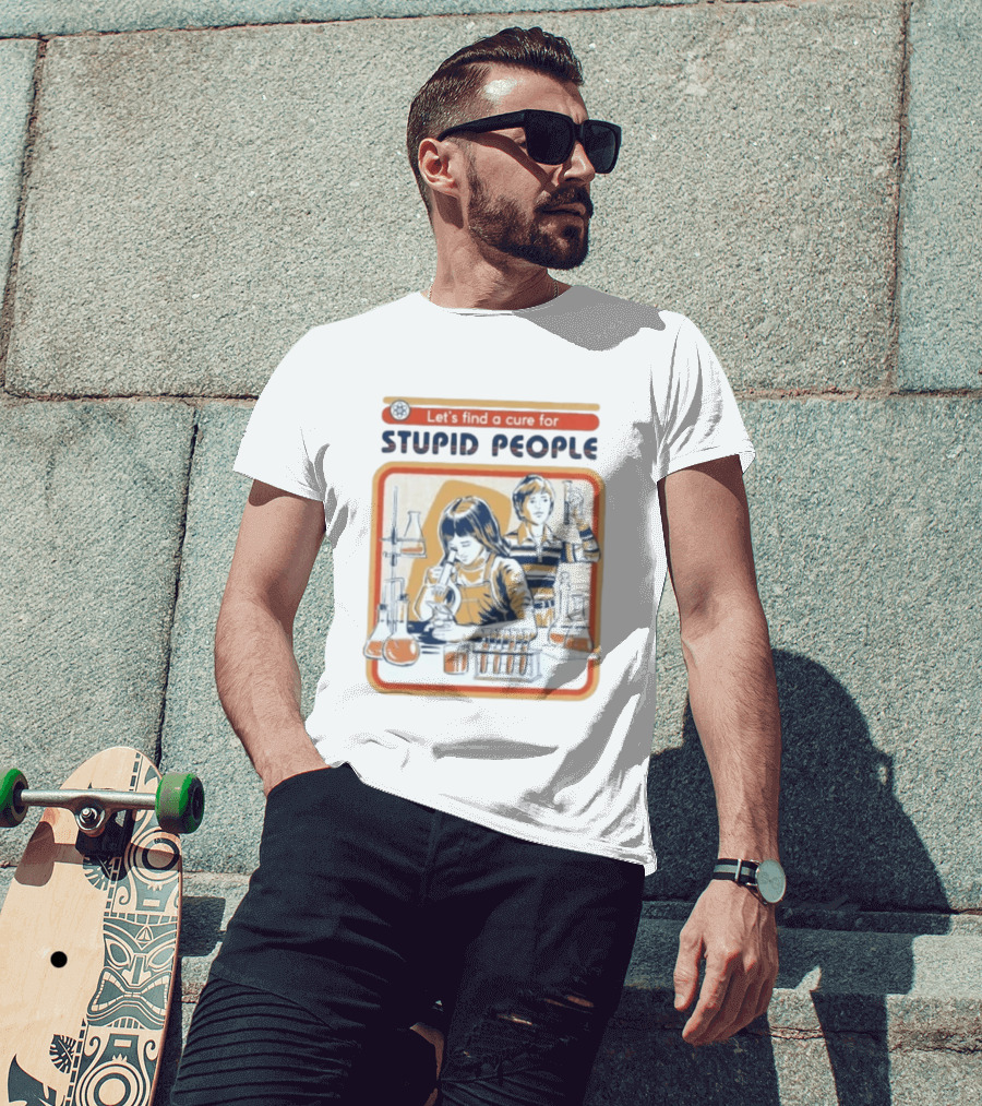 Let's Find A Cure For Stupid People Science Labs Beakers Microscopes T-Shirt
