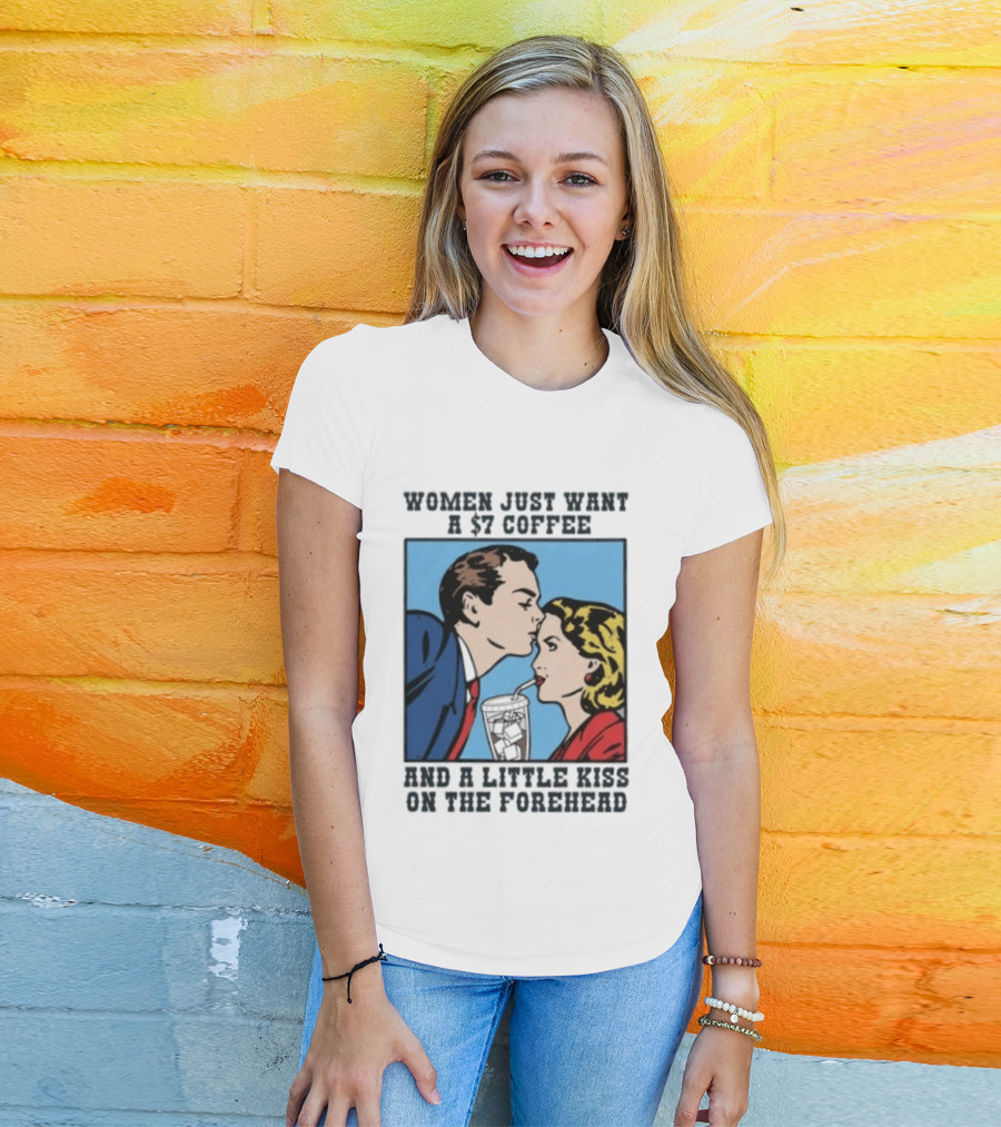 Women Just Want A 7 Coffee And A Little Kiss On The Forehead Vintage Pop T-Shirt