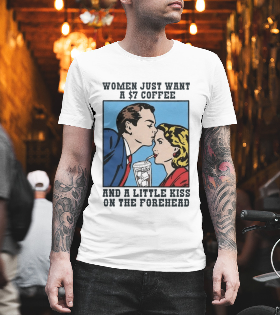 Women Just Want A 7 Coffee And A Little Kiss On The Forehead Vintage Pop T-Shirt