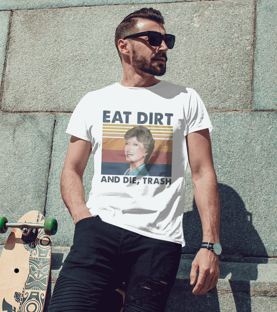 Eat Dirt And Die Trash Dorothy Zbornak Humor T-Shirt
