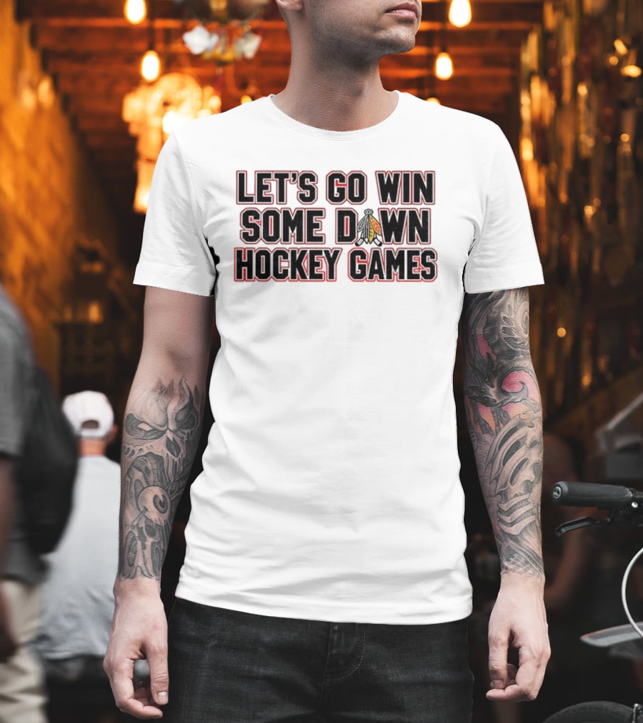 Let's Go Win Some Hockey Games Chicago Blackhawks T-Shirt