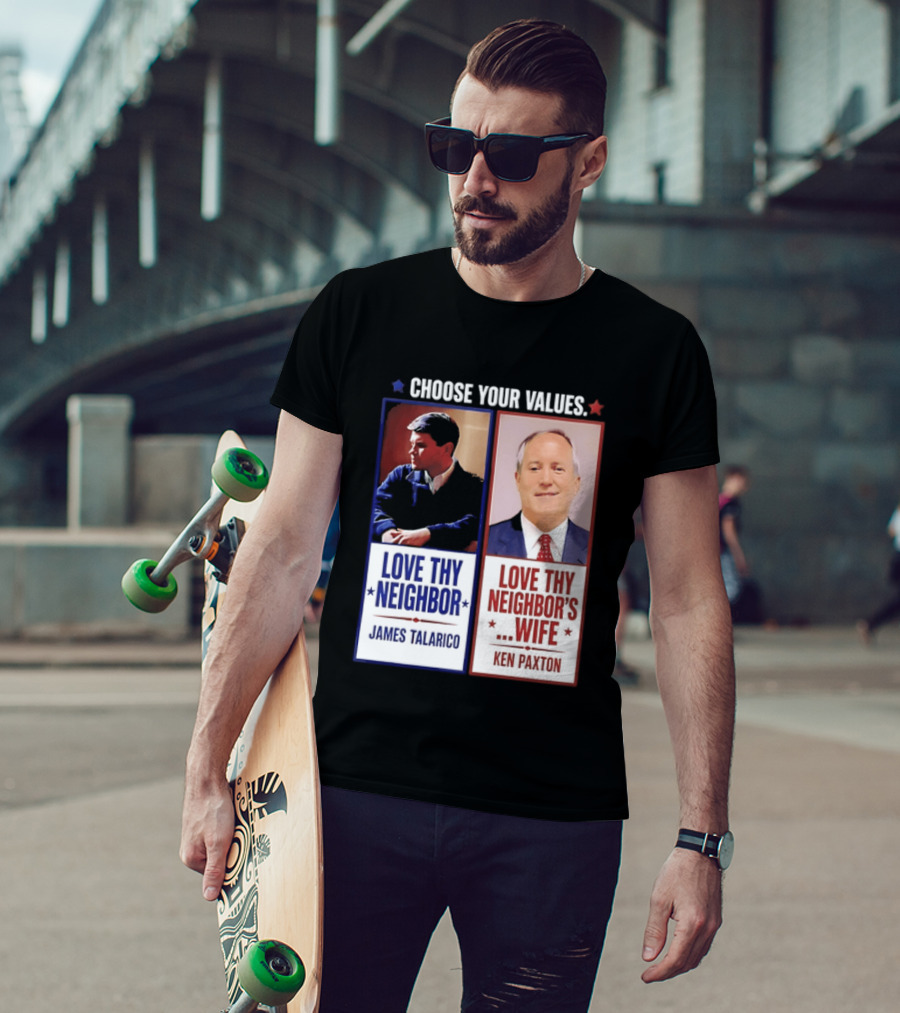 Choose Your Values James Talarico Love Thy Neighbor Ken Paxton Love Thy Neighbor's Wife T-Shirt