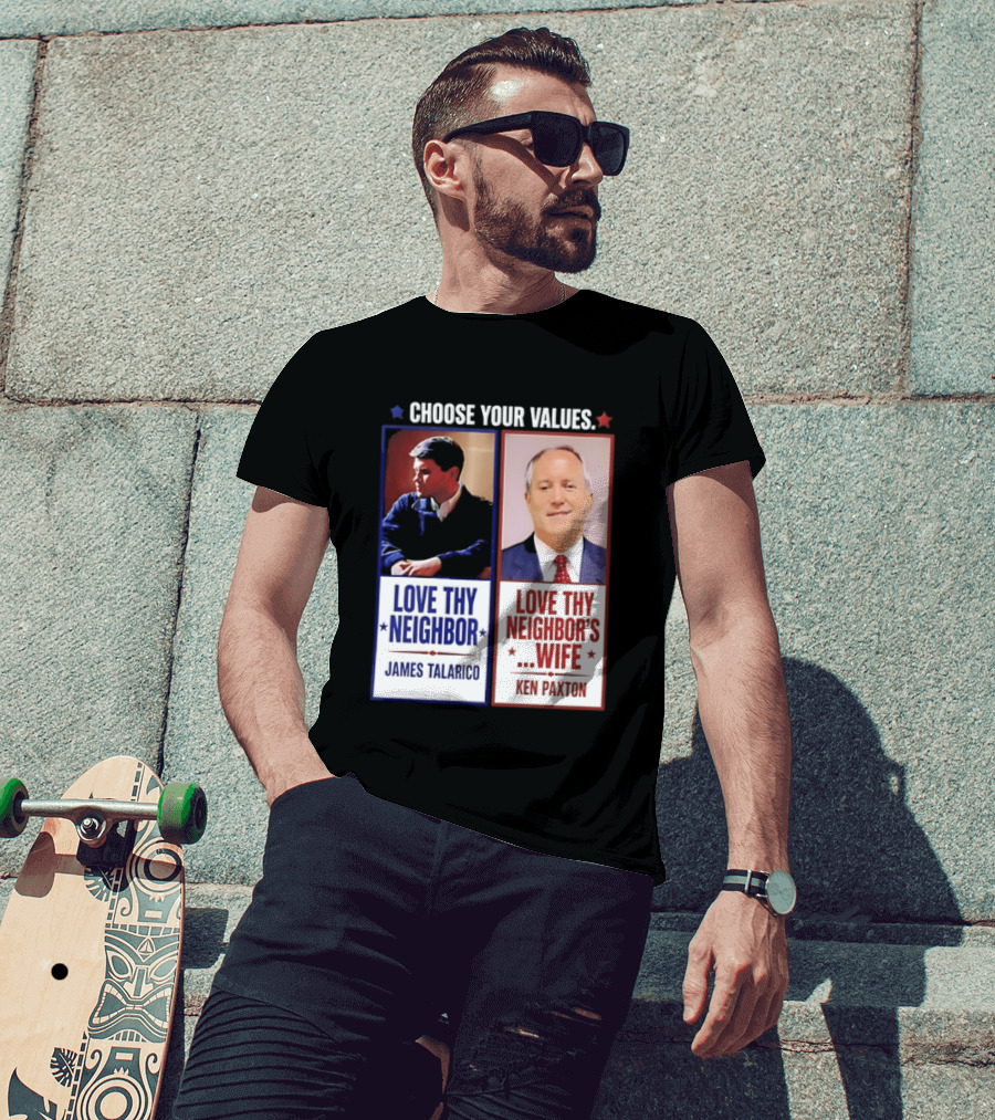 Choose Your Values James Talarico Love Thy Neighbor Ken Paxton Love Thy Neighbor's Wife T-Shirt