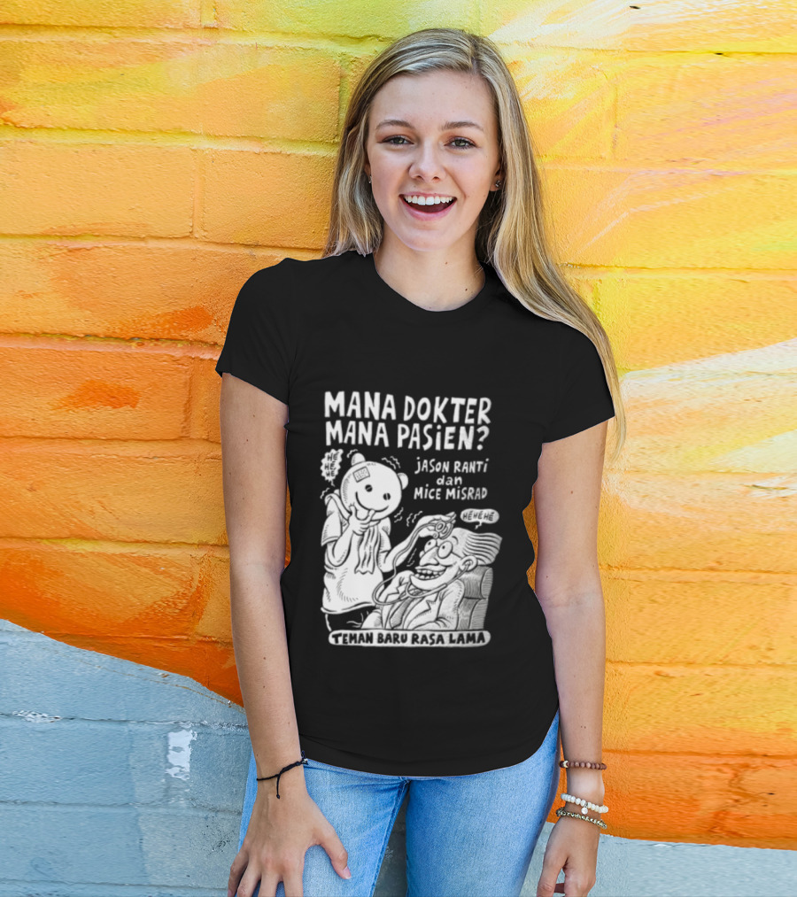 Mana Dokter Mana Pasien Jason Ranti Mice Misrad Teman Baru Rasa Lama T-Shirt