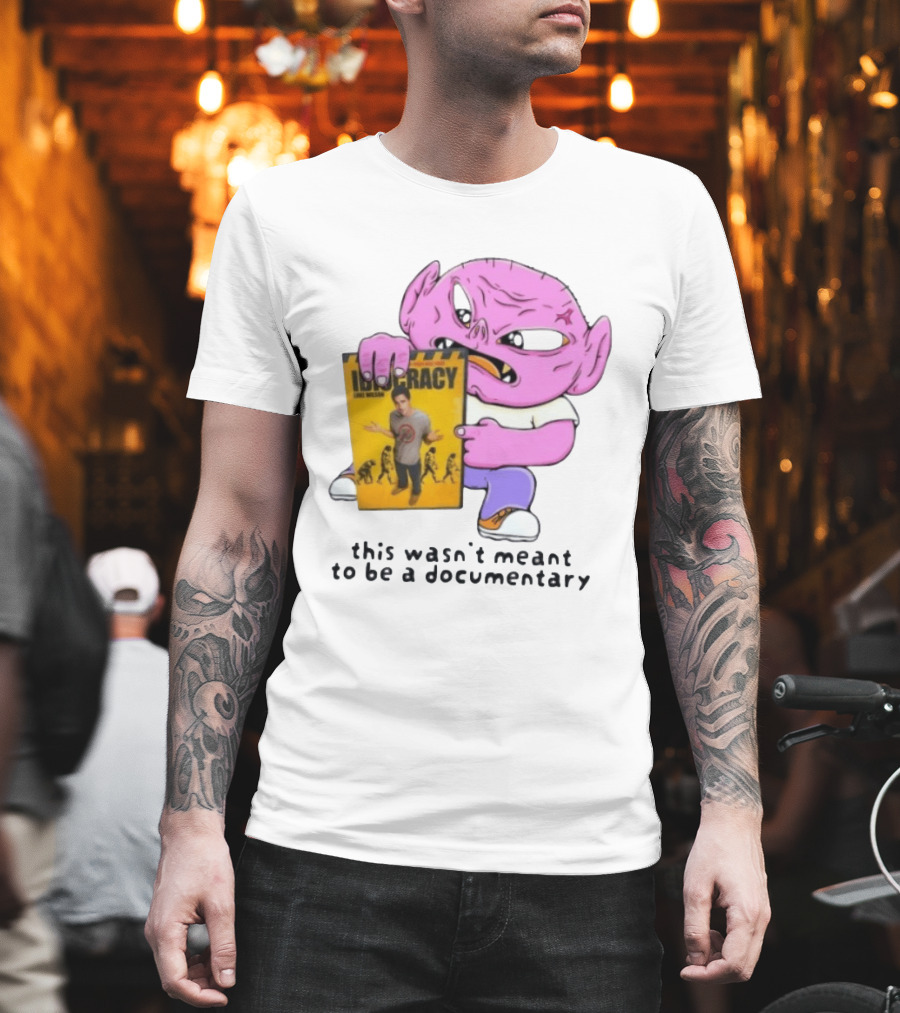 Idiocracy Luke Wilson This Wasn't Meant To Be A Documentary T-Shirt