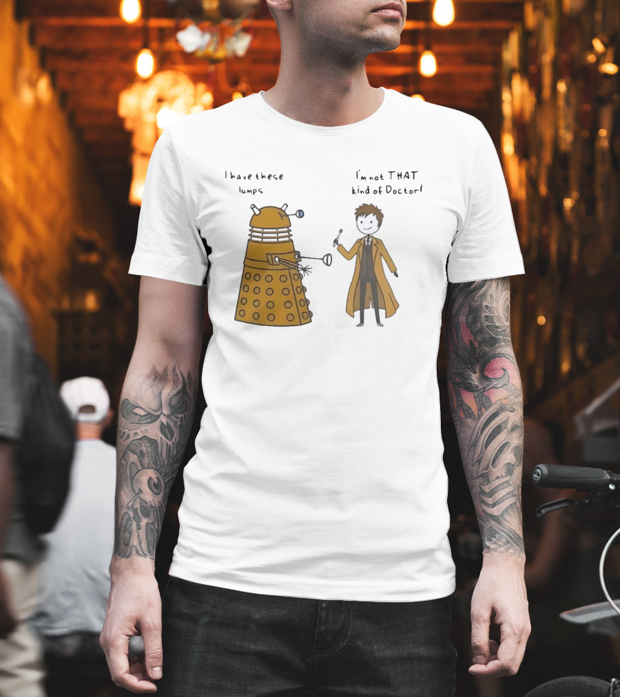 Doctor Who Dalek Humor I Have These Lumps I'm Not That Kind Of Doctor T-Shirt