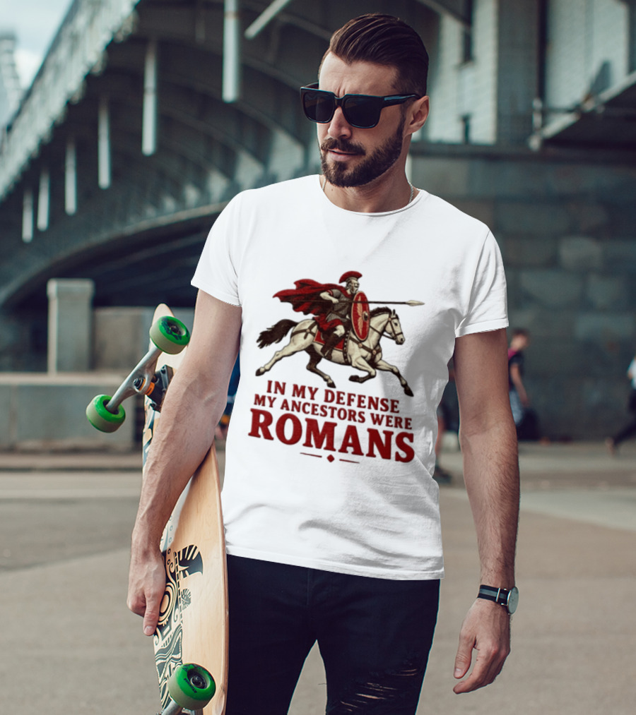 Roman Soldier On Horseback In My Defense My Ancestors Were Romans T-Shirt