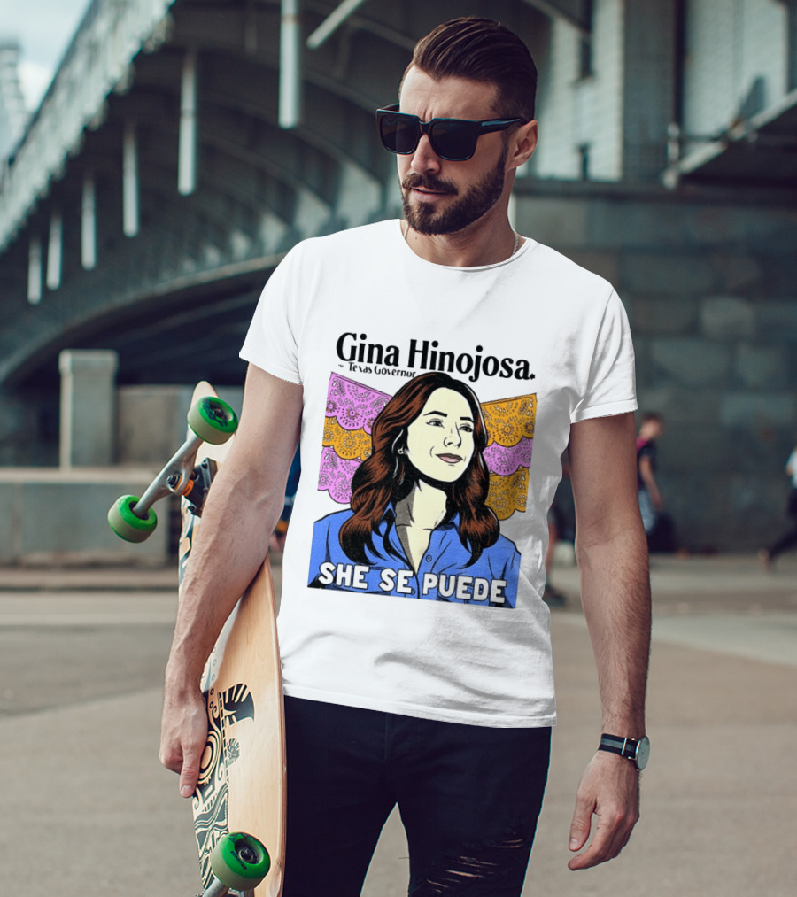 Gina Hinojosa For Texas Governor She Se Puede Empowerment T-Shirt