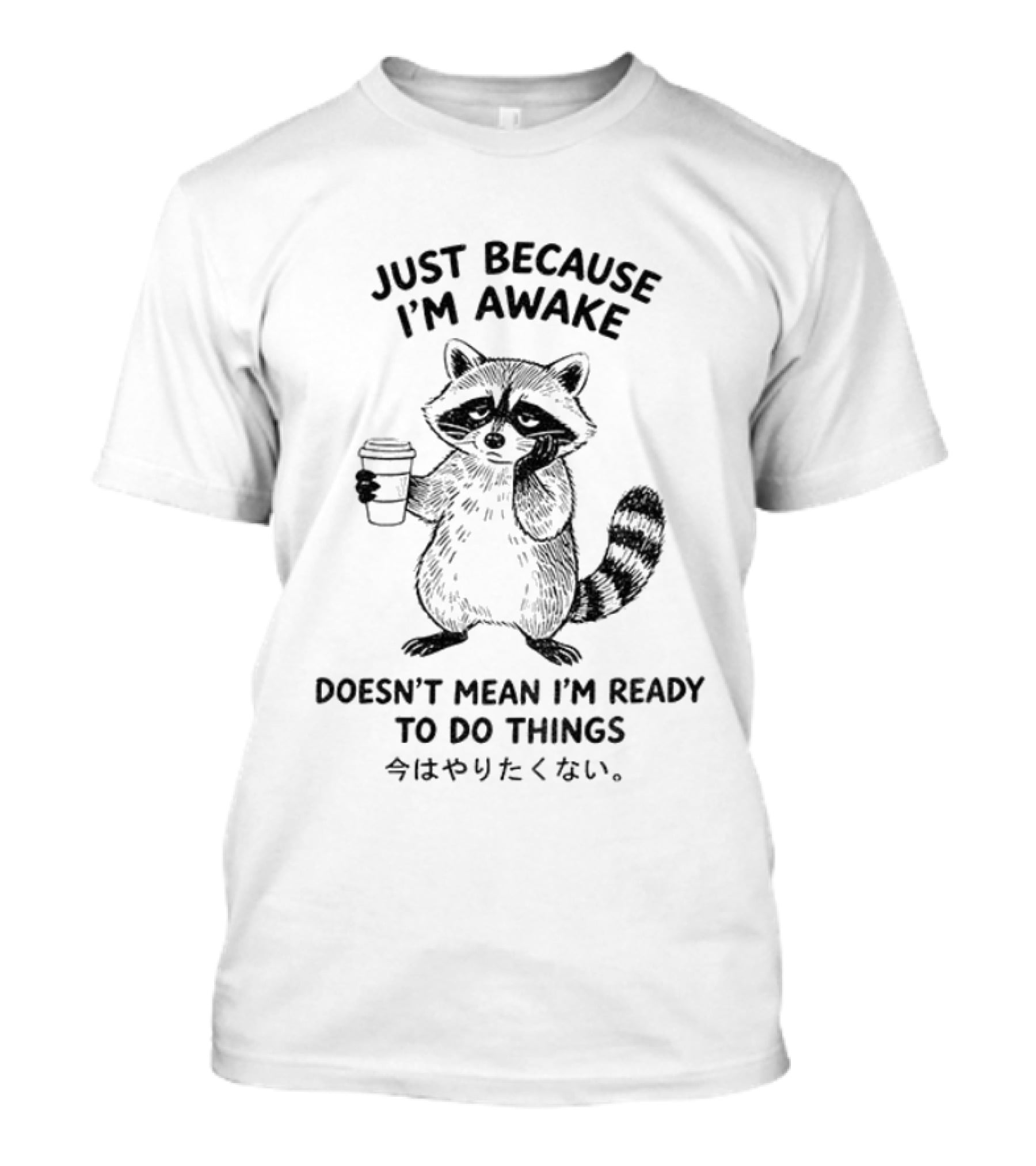 Raccoon Coffee Just Because I'm Awake Doesn't Mean I'm Ready To Do Things T-Shirt
