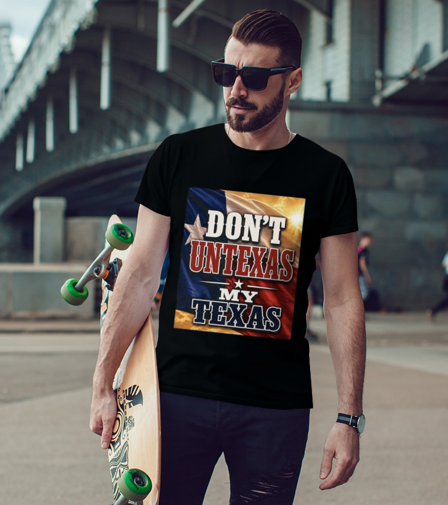 Don't Untexas My Texas 2026 Texas Flag Patriotic T-Shirt